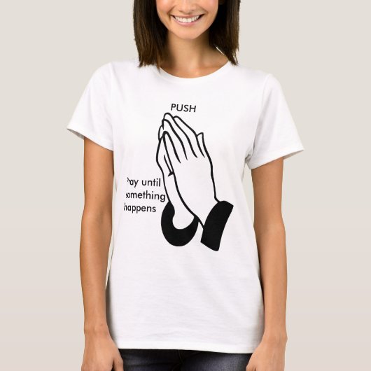 PUSH - Pray until something happens T-Shirt (Vorderseite)