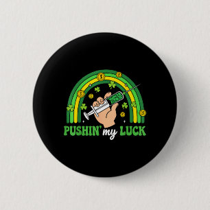 Pushin Luck St Patricks Day Krankenschwester RN Ph Button