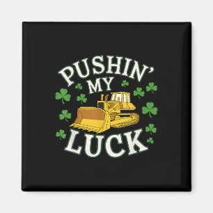 Pushin My Luck St Patricks Day Bulldozer Clover D Magnet