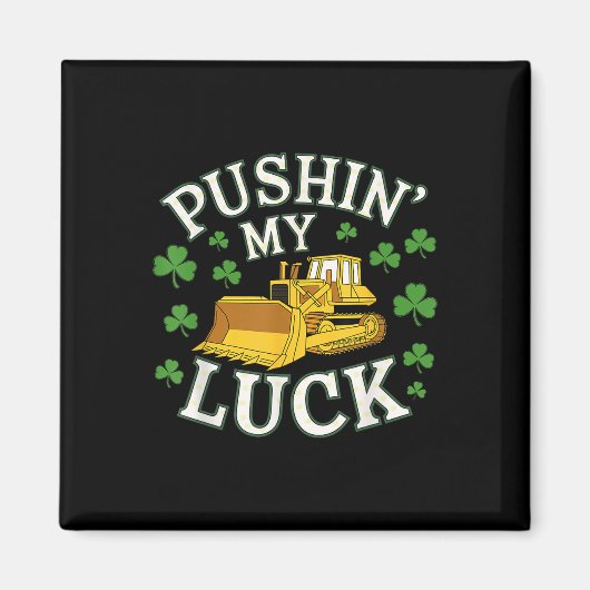 Pushin My Luck St Patricks Day Bulldozer Clover D Magnet (Vorne)