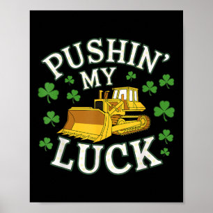 Pushin My Luck St Patricks Day Bulldozer Clover D Poster