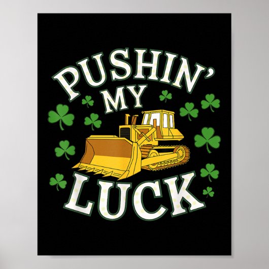 Pushin My Luck St Patricks Day Bulldozer Clover D Poster (Vorne)