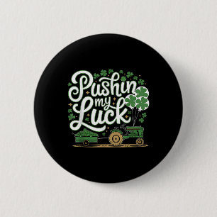 Pushin My Luck Tractor Clover St Patricks Day Fun Button