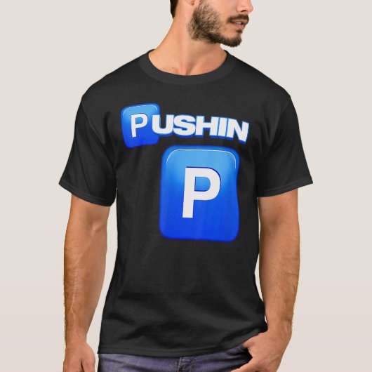 Pushin P, Pushin P, That S P, that Ain T P, Pimp T-Shirt (Vorderseite)
