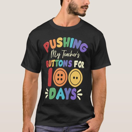 Pushing My Teacher's Buttons for 100 Days 100 Days T-Shirt (Vorderseite)