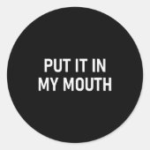 Put It In My Mouth, Funny, Jokes, Sarcastic  Runder Aufkleber (Vorderseite)