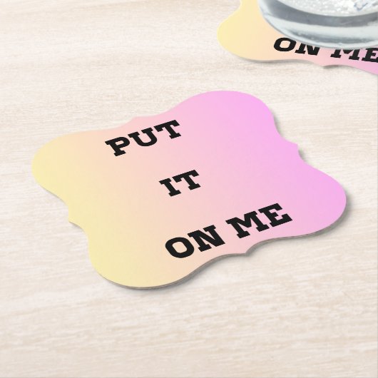 "Put It On Me" Quote Coaster – Fun & Flirty Untersetzer (angewinkelt)