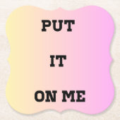 "Put It On Me" Quote Coaster – Fun & Flirty Untersetzer (Vorderseite)