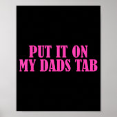 Put It On My Dads Tab Funny Quote Poster (Vorne)