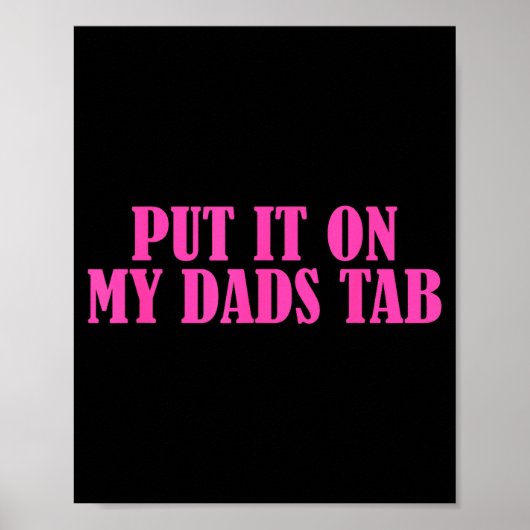 Put It On My Dads Tab Funny Quote  Poster (Vorne)