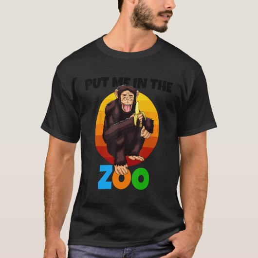 Put Me In The Zoo Monkey Animal   Chimp Nature T-Shirt (Vorderseite)