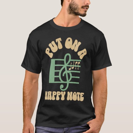 Put On A Happy Face Note Musician Artist Quote T-Shirt (Vorderseite)