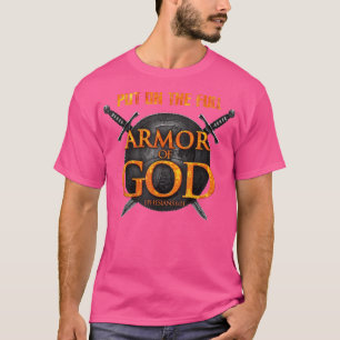 Put On The Full Armor Of God Ephasians 6 11 T-Shir T-Shirt