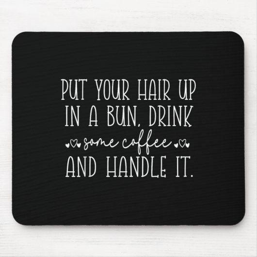Put Your Hair Up In A Bun And Handle It, Funny Mot Mousepad (Vorne)