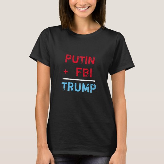 "Putin + FBI = Trumpf" im Rot, im Weiß und im Blau T-Shirt (Vorderseite)
