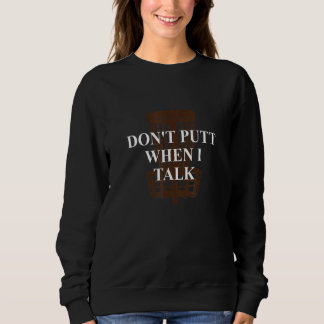 Putt nicht, wenn ich spreche Disk Golf Sport Disk Sweatshirt