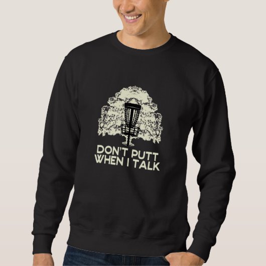 Putt nicht, wenn ich spreche Disk Golf Sport Disk Sweatshirt (Vorderseite)