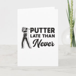 Putter spät als nie Golf Golfer Golfspieler Karte