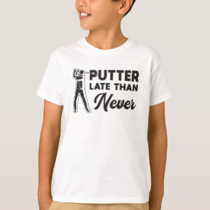 Putter spät als nie Golf Golfer Golfspieler T-Shirt