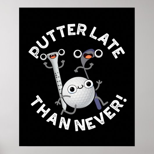 Putter später als nie lustige Golf Pun Dark BG Poster (Vorne)