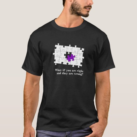 Puzzle Pieces - What if they are wrong and you are T-Shirt (Vorderseite)