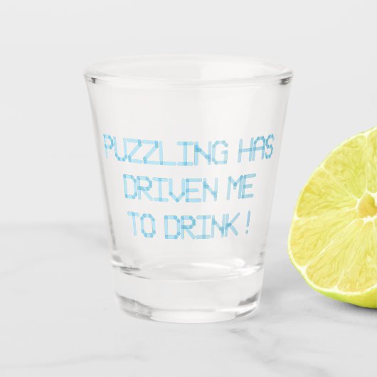 PUZZLING HAT MICH ZUM TRINKEN GEFAHREN SCHNAPSGLAS (Vorderseite)