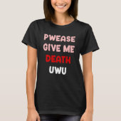Pweed geben mir Tod UWU Funny Goth Emo Punk Bitte T-Shirt (Vorderseite)