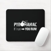 Pyromaniac If I Run You Run! Funny Sarcastic Pyro  Mousepad (Mit Mouse)