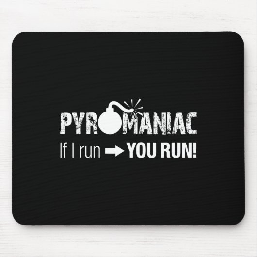 Pyromaniac If I Run You Run! Funny Sarcastic Pyro  Mousepad (Vorne)