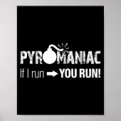 Pyromaniac If I Run You Run! Funny Sarcastic Pyro  Poster (Vorne)