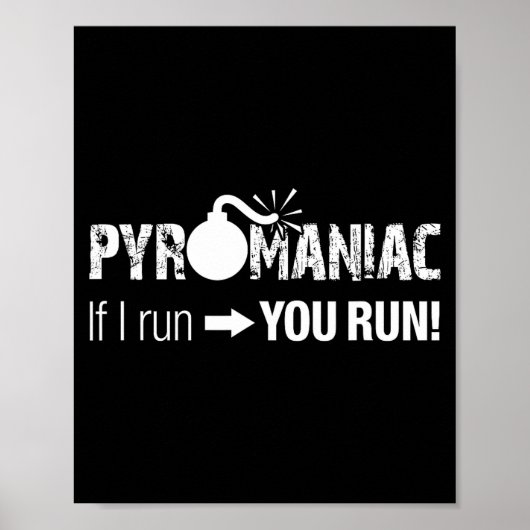 Pyromaniac If I Run You Run! Funny Sarcastic Pyro  Poster (Vorne)