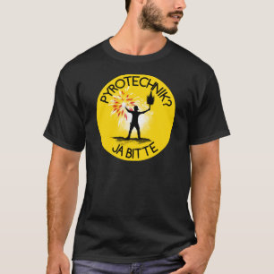 Pyrotechnik? Ja bitte! T-Shirt