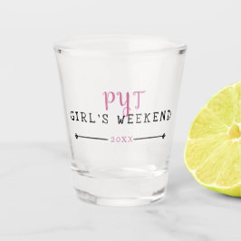 PYT Girl's Weekend Year Schnapsglas