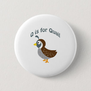 Q ist für Quail Button