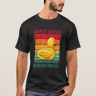 Quack Quack Madafakas Rubber Ducky Duckling Duck T-Shirt