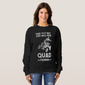 Quad Driving Quad Driver ATV Offroad Quads Sprichw Sweatshirt (Vorne ganz)