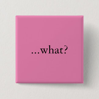 Quadratisches Button/Knopf, "… was? " Button