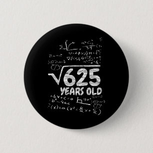 Quadratwurzel aus 625 Jahre alt - Lustige Mathe 25 Button
