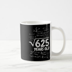 Quadratwurzel aus 625 Jahre alt - Lustige Mathe 25 Kaffeetasse
