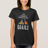 Quail Quote Yes I Really Do Need All These Quails T-Shirt (Vorderseite)