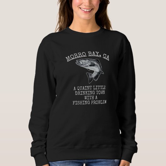 Quaint Little Drink Town Fishing Problem Morro Sweatshirt (Vorderseite)