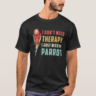 Quaker Parrot Besitzer ich brauche keine Therapie T-Shirt