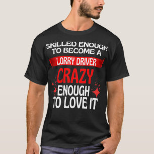 Qualifiziert genug, um ein LKW-Fahrer zu werden T-Shirt
