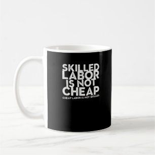 Qualifizierte Arbeit ist nicht billig, billige Arb Kaffeetasse