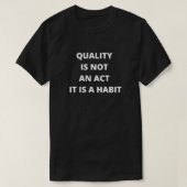 Qualität ist kein Akt, sondern Gewohnheit 1 T-Shirt (Design vorne)