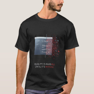 Qualität ist unsichtbar, bis sie fehlt Software T-Shirt