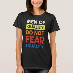 Qualitätsmänner fürchten nicht die Gleichheit der T-Shirt
