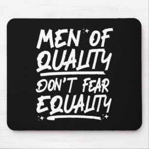 Qualitätsmänner fürchten sich nicht vor Gleichheit Mousepad