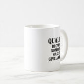 Quality: Because Someone has to... Kaffeetasse (VorderseiteRechts)