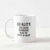 Quality: Because Someone has to... Kaffeetasse (Links)